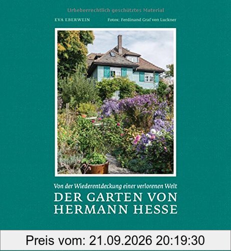 Der Garten von Hermann Hesse: Von der Wiederentdeckung einer verlorenen Welt