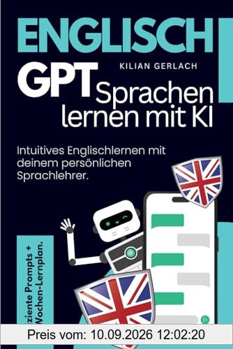 Englisch GPT - Sprachen lernen mit KI: Intuitives Englischlernen mit deinem persönlichen Sprachlehrer. Effiziente Prompts + 7-Wochen-Lernplan.