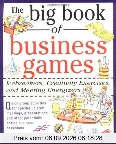 The Big Book of Business Games: Icebreakers, Creativity Exercises and Meeting Energizers