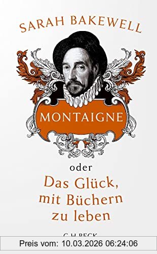 Sarah Bakewell Montaigne, Oder Das Glück, Mit Büchern Zu Leben