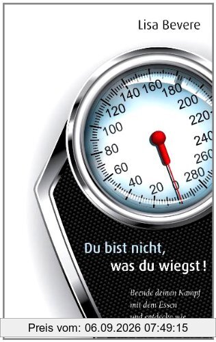 Du bist nicht, was du wiegst!: Beende deinen Kampf mit dem Essen und entdecke, wie wertvoll du bist