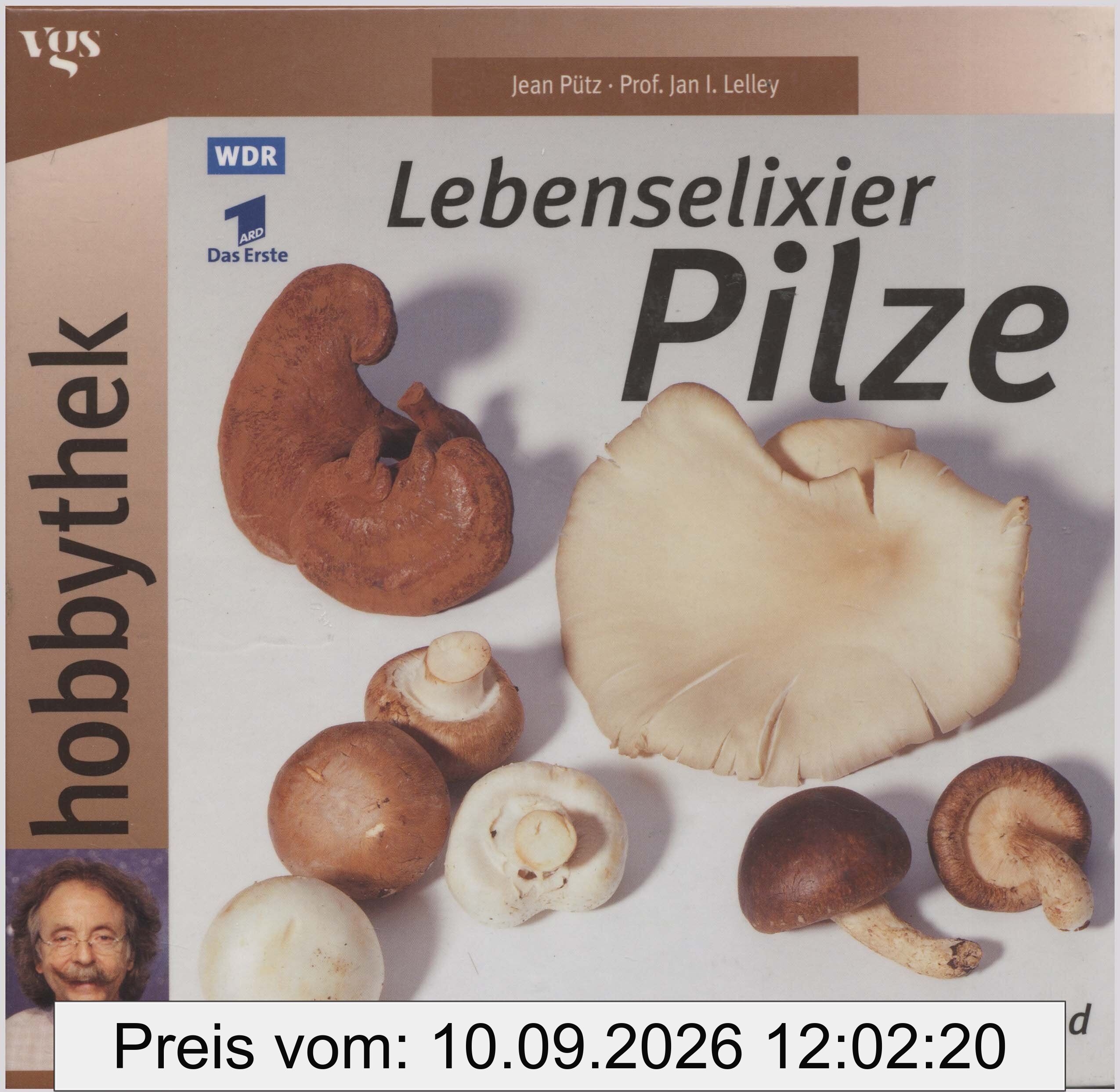 Hobbythek: Lebenselixier Pilze. Vitalisierend, gesund, heilend, potenzsteigernd