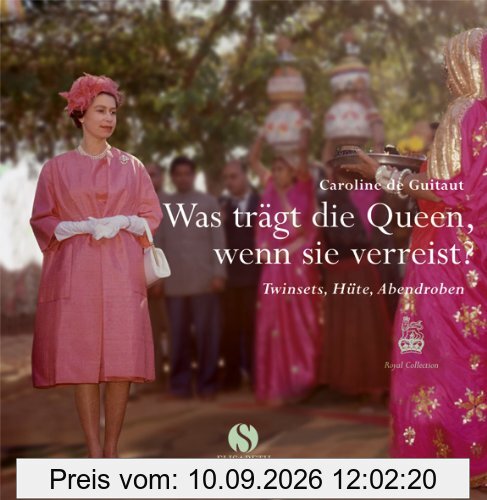 Was trägt die Queen, wenn sie verreist?: Twinsets, Hüte, Abendroben