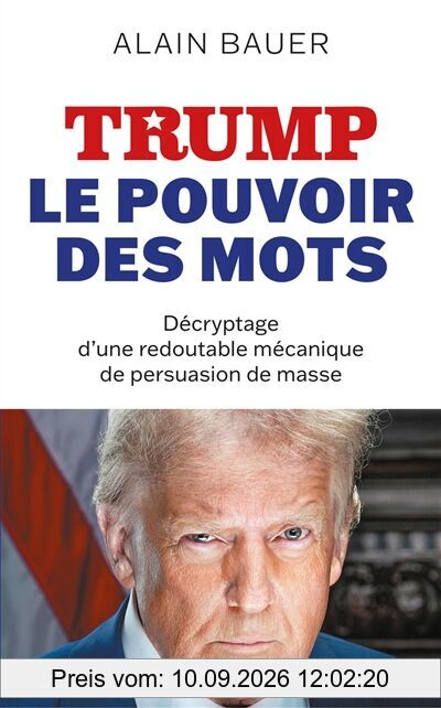Trump : le pouvoir des mots : décryptage d'une redoutable mécanique de persuasion de masse