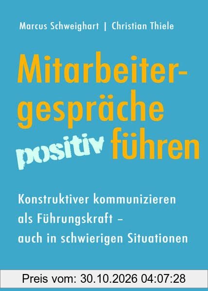 Mitarbeitergespräche positiv führen: Konstruktiver kommunizieren als Führungskraft ― auch in schwierigen Situationen
