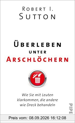Überleben unter Arschlöchern: Wie Sie mit Leuten klarkommen, die andere wie Dreck behandeln