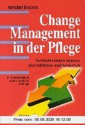 Change Management in der Pflege: Veränderungen planen - gestalten - bewerten