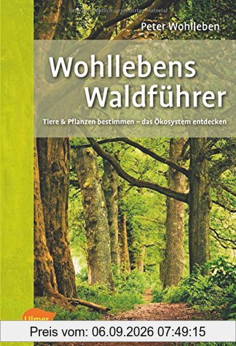 Wohllebens Waldführer: Tiere und Pflanzen bestimmen - das Ökosystem entdecken