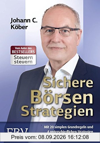Sichere Börsenstrategien: Mit 20 simplen Grundregeln und 4 unterschiedlichen Strategien für verschiedene Anlegertypen