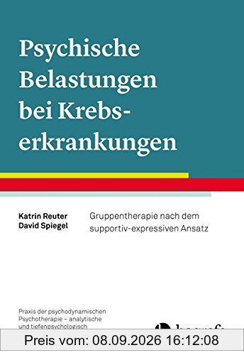 Psychische Belastungen bei Krebserkrankungen: Gruppentherapie nach dem supportiv-expressiven Ansatz (Praxis der psychodynamischen Psychotherapie - ... tiefenpsychologisch fundierte Psychotherapie)