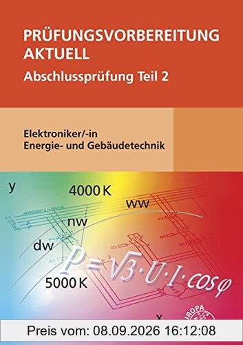 Prüfungsvorbereitung aktuell - Elektroniker/-in Energie- und Gebäudetechnik: Abschlussprüfung Teil 2