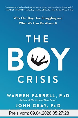Warren Farrell The Boy Crisis, Why Our Boys Are Struggling And What We Can Do About It