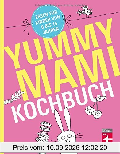 Yummy Mami Kochbuch: Essen für Kinder von 0 bis 15 Jahren