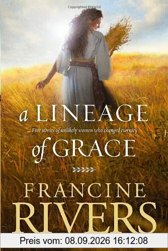 A Lineage of Grace: Five Stories of Unlikely Women Who Changed Eternity