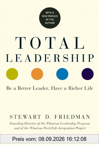 Total Leadership: Be a Better Leader, Have a Richer Life
