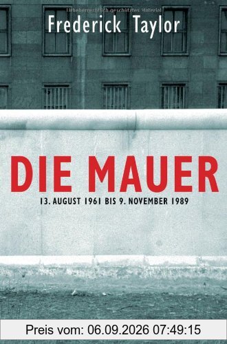 Die Mauer: 13. August 1961 bis 9. November 1989