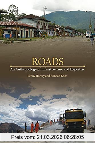 Penny Harvey Roads, An Anthropology Of Infrastructure And Expertise (Expertise, Cultures And Technologies Of Knowledge)