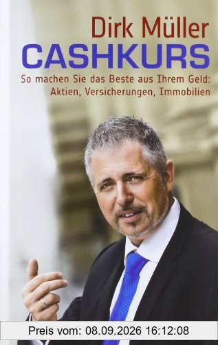 Cashkurs: So machen Sie das Beste aus Ihrem Geld: Aktien, Versicherungen, Immobilien