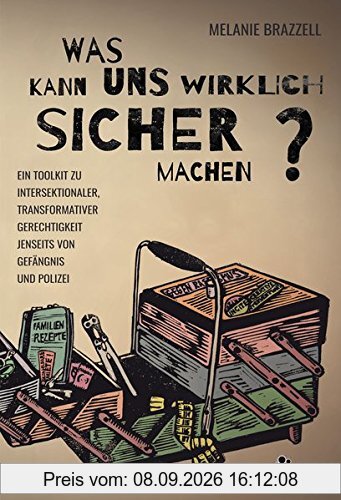 Was macht uns wirklich sicher?: Ein Toolkit zu intersektionaler, transformativer Gerechtigkeit jenseits von Gefängnis und Polizei