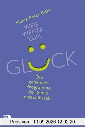 Wegweiser zum Glück - Die geheimen Programme der Seele entschlüsseln