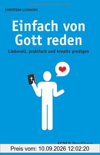 Einfach von Gott reden: Liebevoll, praktisch und kreativ predigen