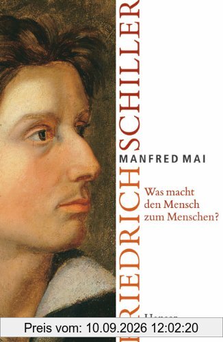 Was macht den Mensch zum Menschen?: Friedrich Schiller: Die Lebensgeschichte von Friedrich Schiller