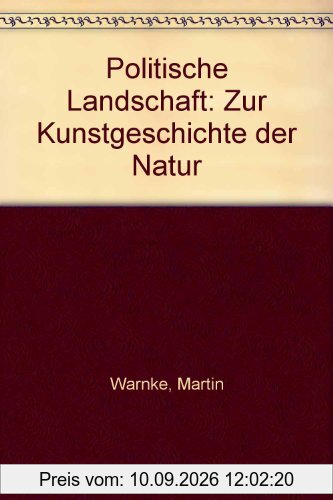 Politische Landschaft: Zur Kunstgeschichte der Natur