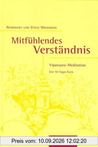Mitfühlendes Verständnis: Vipassana-Meditation. Ein 10-Tage-Kurs