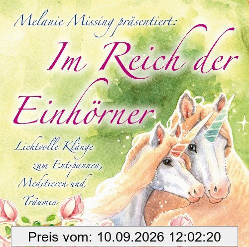 Im Reich der Einhörner. Lichtvolle Klänge zum Entspannen, Meditieren und Träumen