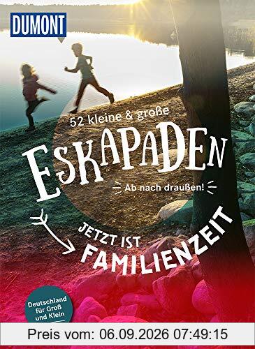 52 kleine & große Eskapaden - Jetzt ist Familienzeit: Ab nach draußen! (DuMont Eskapaden)