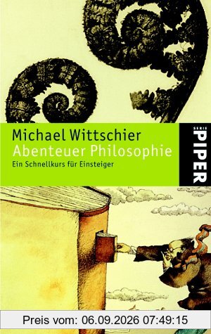 Abenteuer Philosophie: Ein Schnellkurs für Einsteiger