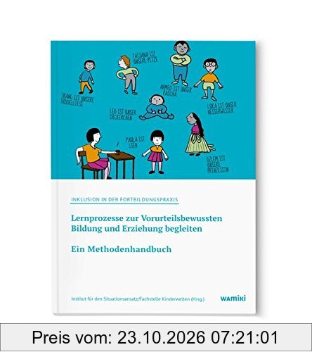 Inklusion in der Fortbildungspraxis: Ein Methodenhandbuch: Lernprozesse zur Vorurteilsbewussten Bildung und Erziehung begleiten (Inklusion …