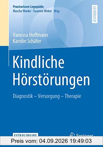 Kindliche Hörstörungen: Diagnostik - Versorgung - Therapie (Praxiswissen Logopädie)
