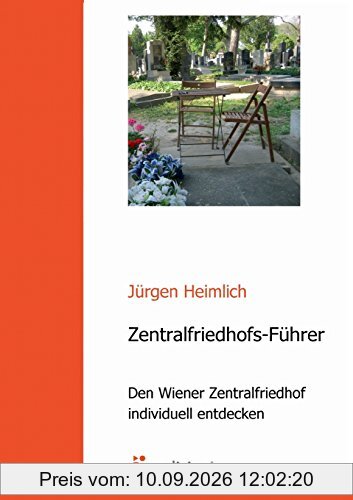 Zentralfriedhofs-Führer: Den Wiener Zentralfriedhof individuell entdecken