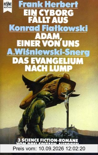 Ein Cyborg fällt aus / Adam, einer von uns / Das Evangelium nach Lump. Drei Science Fiction Romane in einem Band.