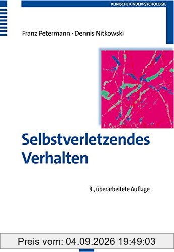 Selbstverletzendes Verhalten: Erscheinungsformen, Ursachen und Interventionsmöglichkeiten (Klinische Kinderpsychologie)