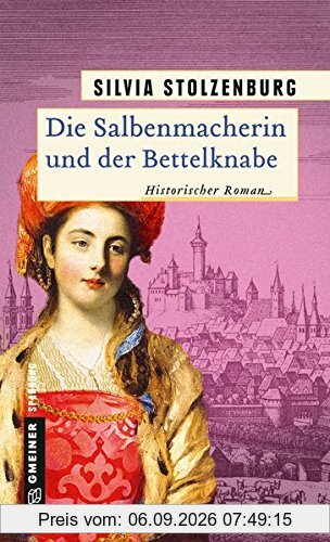 Die Salbenmacherin und der Bettelknabe: Historischer Roman (Historische Romane im GMEINER-Verlag)