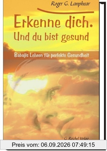 Erkenne Dich. Und du bist gesund: Babajis Lehren für perfekte Gesundheit