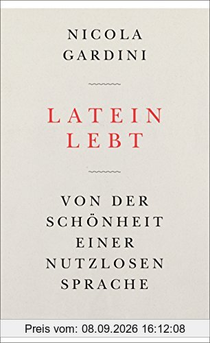 Latein lebt: Von der Schönheit einer nutzlosen Sprache