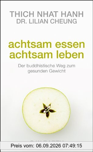 Achtsam essen - achtsam leben: Der buddhistische Weg zum gesunden Gewicht