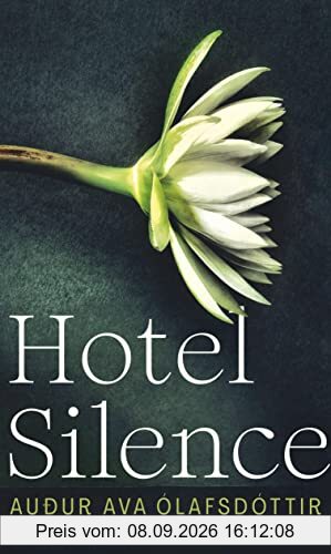 Hotel Silence: Roman | Das einfühlsame Porträt eines Mannes, der weit reisen muss, um sich selbst zu finden
