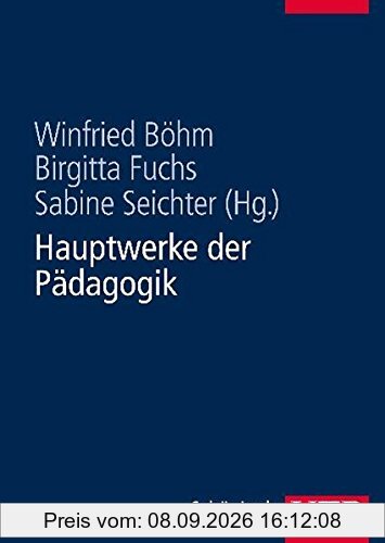 Hauptwerke der Pädagogik. Durchgesehene und erweiterte Studienausgabe