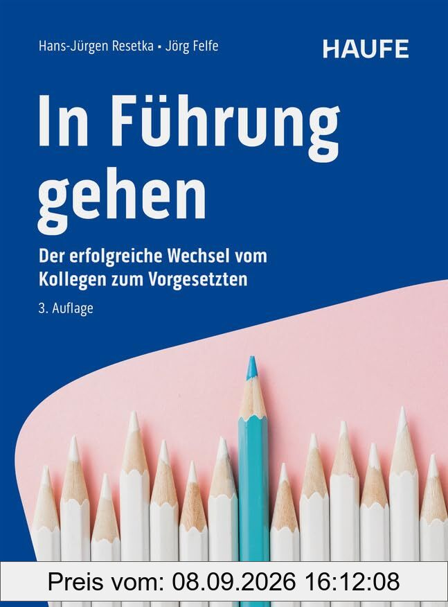 In Führung gehen: Der erfolgreiche Wechsel vom Kollegen zum Vorgesetzten (Haufe Fachbuch)