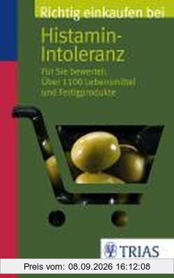 Richtig einkaufen bei Histamin-Intoleranz: Für Sie bewertet: Über 1100 Lebensmittel und Fertigprodukte