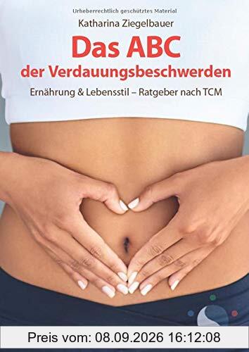 Das ABC der Verdauungsbeschwerden: Ernährung & Lebensstil - Ratgeber nach TCM