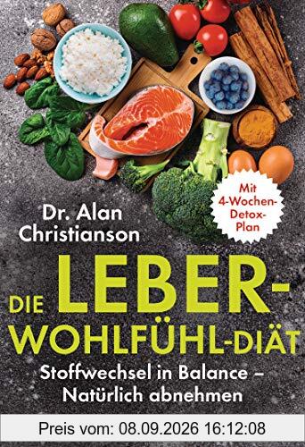 Die Leber-Wohlfühl-Diät: Stoffwechsel in Balance – Natürlich abnehmen - Mit 4-Wochen-Detox-Plan