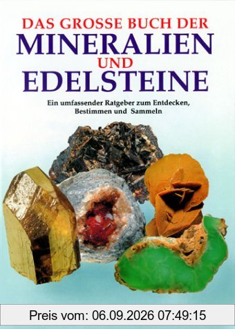 Das grosse Buch der Mineralien und Edelsteine. Ein umfassender Ratgeber zum Entdecken, Bestimmen und Sammeln