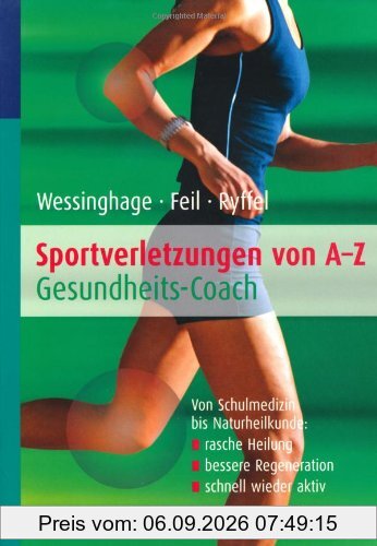 Sportverletzungen von A - Z: Gesundheits-Coach - Von Schulmedizin bis Naturheilkunde : rasche Heilung / bessere Regeneration / schnell wieder aktiv