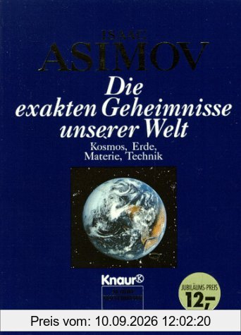 Die exakten Geheimnisse unserer Welt. Kosmos, Erde, Materie, Technik.