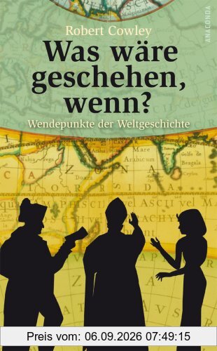 Was wäre geschehen, wenn? Wendepunkte der Weltgeschichte